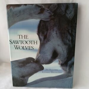 The Sawtooth Wolves Hardcover Book Jim Dutcher with Richard Ballantine